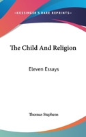 The Child and Religion; Eleven Essays .. 0530131625 Book Cover