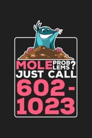 Mole Problems? Call 602 - 1023: 6x9 Science Journal & Notebook 5x5 Graphpaper Gift For A Chemist Or Chemistry Student B083XVFGXK Book Cover