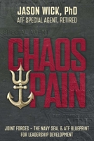 Chaos & Pain: Joint Forces - The Navy Seal & Atf Blueprint for Leadership Development 1942613148 Book Cover