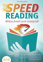SPEED READING - Blitzschnell zum Leseprofi: Wie Sie Ihre Lesegeschwindigkeit stark beschleunigen, Ihre Konzentration und Produktivität enorm steigern ... in Rekordzeit aneignen (German Edition) 3989357352 Book Cover