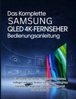 Das Komplette Samsung QLED 4K-Fernseher Bedienungsanleitung: Eine Schritt-für-Schritt-Anleitung für Senioren, Anfänger und neue Besitzer zur ... Apps und Fehlerbehebung (German Edition) B0FHF4DZVK Book Cover