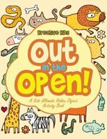 Out In the Open! A Kids Ultimate Hidden Object Activity Book 1683770145 Book Cover