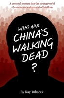 Who Are China's Walking Dead?: A personal journey into the strange world of communist culture and officialdom 1632214792 Book Cover