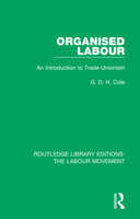 Organised Labour: An Introduction to Trade Unionism 1138336289 Book Cover
