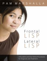 Frontal Lisp, Lateral Lisp: Articulation and Oral Motor Proceedures for Diagnosis and Treatment 0979174902 Book Cover