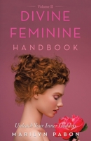 Divine Feminine Handbook Volume Ii: Unleash Your Inner Goddess 1982268093 Book Cover