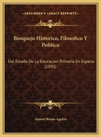 Bosquejo Historico, Filosofico Y Politico: Del Estado De La Educacion Primaria En Espana 1169566111 Book Cover