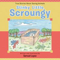 Stinky Little Scroungy: True Stories About Saving Animals 1589851587 Book Cover
