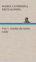 Van 't Viooltje Dat Weten Wilde 384954298X Book Cover