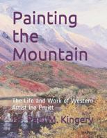 Painting the Mountain: The Life and Work of Western Artist Ina Pruitt 1520484569 Book Cover