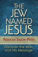 The Jew Named Jesus: Discover the Man and His Message 1426760485 Book Cover