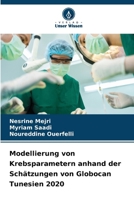 Modellierung von Krebsparametern anhand der Schätzungen von Globocan Tunesien 2020 (German Edition) 6209617166 Book Cover