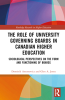 The Role of University Governing Boards in Canadian Higher Education: Sociological Perspectives on the Form and Functioning of Boards 1032126965 Book Cover