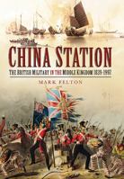 China Station: The British Military in the Middle Kingdom 1839-1997 1526781735 Book Cover