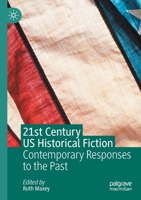 21st Century US Historical Fiction: Contemporary Responses to the Past 3030418995 Book Cover