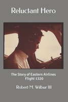Reluctant Hero: The Story of Eastern Airlines Flight 1320 1090674813 Book Cover