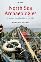 North Sea Archaeologies: A Maritime Biography, 10,000 BC - AD 1500 0199657084 Book Cover