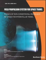 Field Propulsion System for Space Travel: Physics of Non-Conventional Propulsion Methods for Interstellar Travel 1608055663 Book Cover