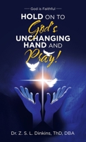 Hold on to God’s Unchanging Hand and Pray!: God Is Faithful 1664217681 Book Cover