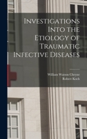 Investigations Into the Etiology of Traumatic Infective Diseases 1015090869 Book Cover