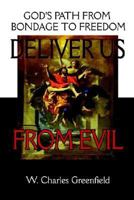 Deliver Us From Evil: God's Path From Bondage To Freedom 0964654377 Book Cover