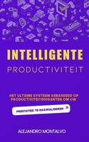 Intelligente productiviteit: het ultieme systeem gebaseerd op productiviteitsgiganten om uw prestaties te maximaliseren (Dutch Edition) B0DXD5Q6DT Book Cover