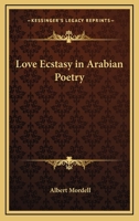 Love Ecstasy In Arabian Poetry 1425467822 Book Cover