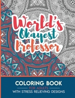 Professor Adult Coloring Book with Stress Relieving Designs - World's Okayest Professor: Funny Appreciation Gift & Present for Professors B08HSFDNZQ Book Cover