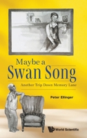 Maybe a Swan Song: Another Trip Down Memory Lane 9819814650 Book Cover