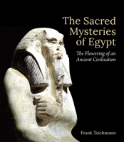 The Sacred Mysteries of Egypt: The Flowering of an Ancient Civilisation 178250270X Book Cover