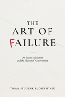 The Art of Failure: On Success Addiction and the Illusion of Achievement B0HB5XZWPW Book Cover