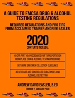 A Guide to Fmcsa Drug & Alcohol Testing Regulations: Required Regulations and Pro Tips from Acclaimed Trainer Andrew Easler 1661179029 Book Cover