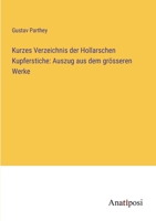 Kurzes Verzeichnis der Hollarschen Kupferstiche: Auszug aus dem grösseren Werke 3382053225 Book Cover