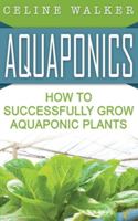 Aquaponics: How to Build Your Own Aquaponic System 1533498563 Book Cover