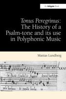 Tonus Peregrinus: The History of a Psalm-tone and its use in Polyphonic Music 1032921684 Book Cover