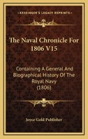 The Naval Chronicle For 1806 V15: Containing A General And Biographical History Of The Royal Navy 1168149576 Book Cover