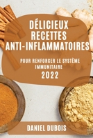 Délicieux Recettes Anti-Inflammatoires 2022: Pour Renforcer Le Système Immunitaire 180450887X Book Cover