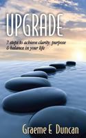 Upgrade: 7 Principles to Achieve Clarity, Purpose & Balance in Your Life 1463647999 Book Cover