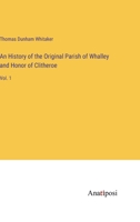 An History of the Original Parish of Whalley and Honor of Clitheroe: Vol. 1 3382129000 Book Cover