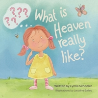 What Is Heaven Really Like? 1950685772 Book Cover