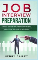 Job Interview Preparation: A Practical Guide to Be More Confident, Overcome Anxiety, Have the Winning Approach and Get Any Job You Want! With Expert's Tips and Secrets to Be the Best Candidate 1801152527 Book Cover