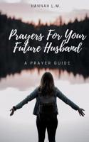 Prayers For Your Future Husband: A Prayer Guide 1072226960 Book Cover