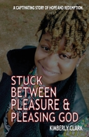 Stuck Between Pleasure & Pleasing God B0B3K59ZPB Book Cover