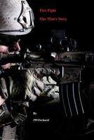 Fire Fight One Man's Story 1387309978 Book Cover