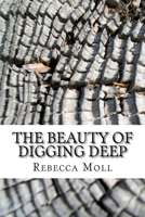 The Beauty of Digging Deep 1537332570 Book Cover