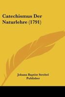 Catechismus Der Naturlehre (1791) 1104630753 Book Cover