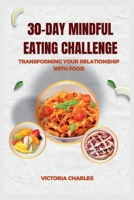 30-DAY MINDFUL EATING CHALLENGE: Transforming Your Relationship with Food B0CH28RJ81 Book Cover