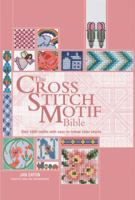 The Cross Stitch Motif Bible: Over 1000 Motifs with Easy to Follow Color Charts 0785828656 Book Cover