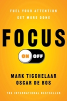 Focus On-Off: Fuel Your Attention, Get More Done 1668225077 Book Cover