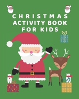 Christmas Activity Book for Kids: Christmas Coloring book: A Fun kids Activity Game book for Learning, Coloring, Mazes and Puzzles for Boys and girls ages 4-8 1674193084 Book Cover